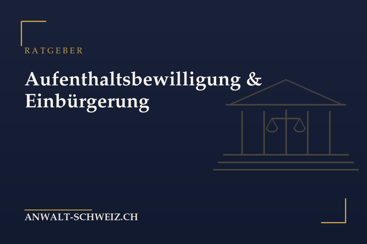 Aufenthaltsbewilligung und Einbürgerung in der Schweiz: Der Überblick