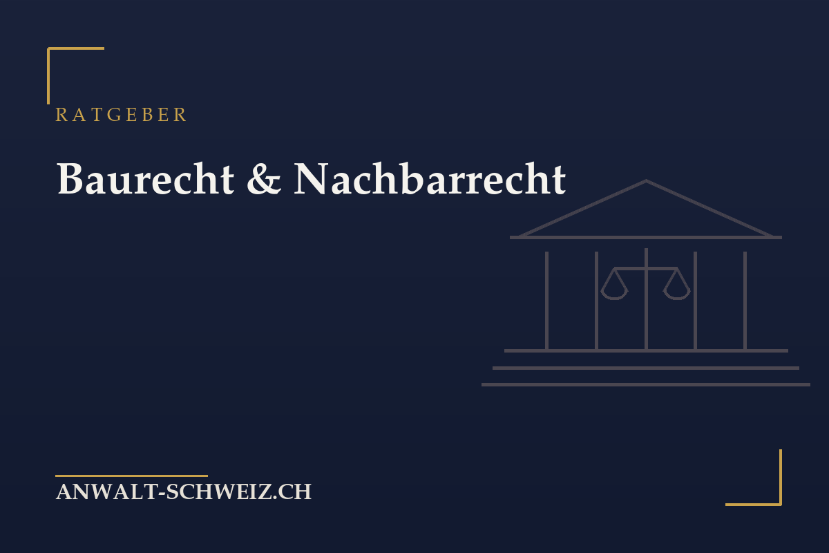 Baurecht und Nachbarrecht in der Schweiz: Baubewilligung, Einsprache und Grenzabstände